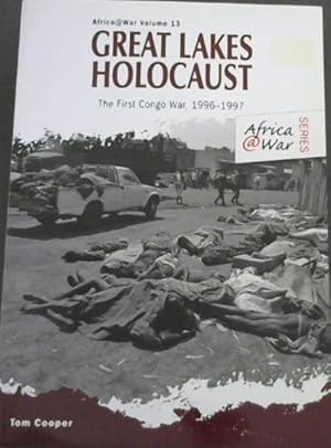 Image du vendeur pour GREAT LAKES HOLOCAUST - The First Congo War, 1996 - 1997 (Africa @ War Series - Volume 13) mis en vente par Chapter 1