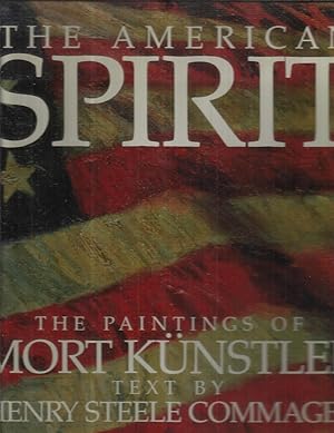 THE AMERICAN SPIRIT: The Paintings Of MORT KUNSTLER. Text by Henry Steele Commager. Biography By ...