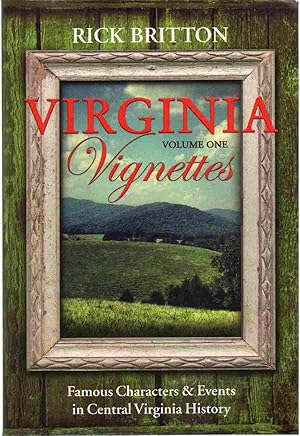 VIRGINIA VIGNETTES Famous Characters & Events in Central Virginia History Volume One