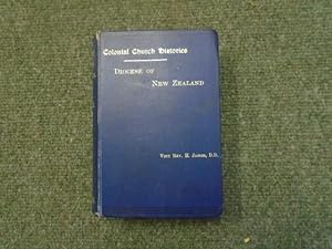 Colonial Church Histories. New Zealand. Containing The Diocese of Auckland, Christchurch, Dunedin...