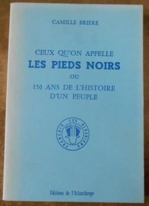 Ceux qu on appelle Les Pieds Noirs ou 150 ans de l histoire d un peuple