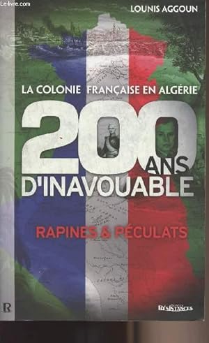 Imagen del vendedor de La colonie franaise en Algrie, 200 ans d'inavouable - rapines & pculats a la venta por Le-Livre