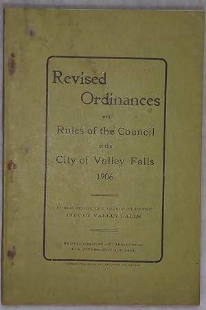 Revised Ordinances and Rules of the Council of the City of Valley Falls, 1906