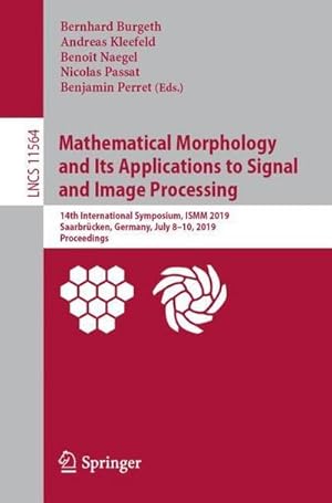 Bild des Verkufers fr Mathematical Morphology and Its Applications to Signal and Image Processing : 14th International Symposium, ISMM 2019, Saarbrcken, Germany, July 8-10, 2019, Proceedings zum Verkauf von AHA-BUCH GmbH