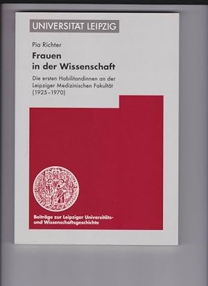 Frauen in der Wissenschaft. Die ersten Habilitandinnen an der Leipziger Medizinischen Fakultät (1...