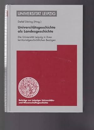 Universitätsgeschichte als Landesgeschichte. Die Universität Leipzig in ihren territorialgeschich...