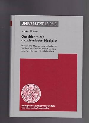 Bild des Verkufers fr Geschichte als akademische Disziplin. Historische Studien und historisches Studium an der Universitt Leipzig vom 16. bis zum 19. Jahrhundert zum Verkauf von Buchshop Heitabu