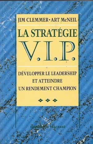 Seller image for La Strate?gie V.I.P. De?velopper Le Leadership Et Atteindre Un Rendement Champion for sale by Livres Norrois