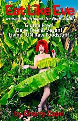 Image du vendeur pour Eat Like Eve: Irresistible Recipes for Nude Food. Gluten Free! Dairy Free & Vegan! Live Fun Raw Foodstuff! mis en vente par GreatBookPrices
