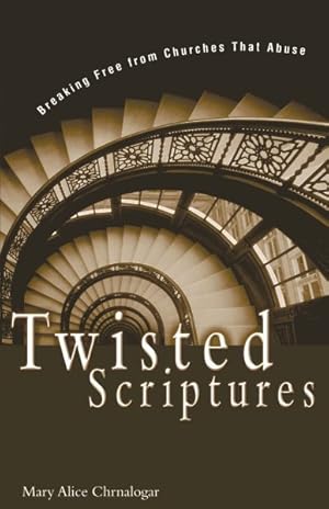 Imagen del vendedor de Twisted Scriptures : Breaking Free from Churches That Abuse a la venta por GreatBookPrices