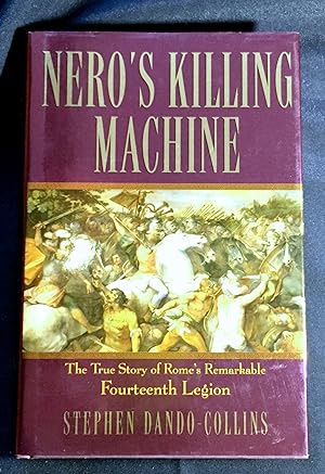 NERO'S KILLING MACHINE; The True Story of Rome's Remarkable Fourteenth Legion