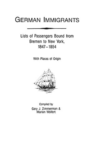 Seller image for German Immigrants : Lists of Passengers Bound from Bremen to New York, 1847-1854 for sale by GreatBookPrices