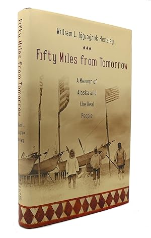 FIFTY MILES FROM TOMORROW A Memoir of Alaska and the Real People