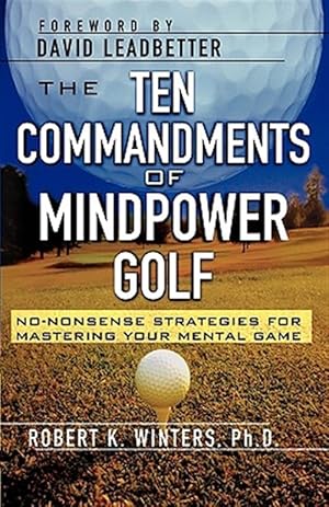 Seller image for The Ten Commandments of Mindpower Golf: No-Nonsense Strategies for Mastering Your Mental Game for sale by GreatBookPrices