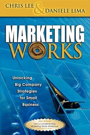 Bild des Verkufers fr Marketing Works : Unlocking Big Company Strategies for Small Business zum Verkauf von GreatBookPrices