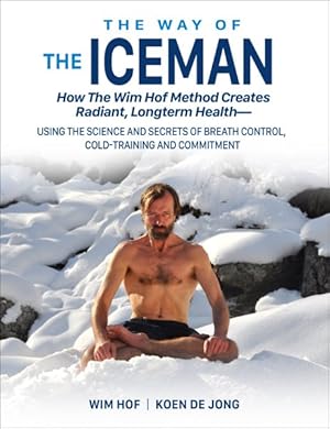 Seller image for Way of the Iceman : How the Wim Hof Method Creates Radiant, Longterm Health for sale by GreatBookPrices