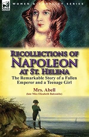 Bild des Verkufers fr Recollections of Napoleon at St. Helena : The Remarkable Story of a Fallen Emperor and a Teenage Girl zum Verkauf von GreatBookPrices