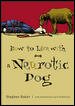Seller image for How to Live With a Neurotic Dog for sale by GreatBookPrices