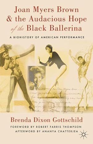 Image du vendeur pour Joan Myers Brown & the Audacious Hope of the Black Ballerina : A Biohistory of American Performance mis en vente par GreatBookPrices
