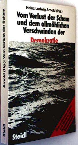 Bild des Verkufers fr Vom Verlust der Scham und dem allmhlichen Verschwinden der Demokratie. ber politische Kultur und Moral in der Bundesrepublik Deutschland. Herausgegeben und mit einer Vorbemerkungt von Heinz Ludwig Arnold. Mit Kurzbiografien der Beitrger. zum Verkauf von BOUQUINIST