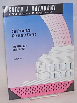 Imagen del vendedor de Catch a Rainbow" a full spectrum of choral music [souvenir program] San Francisco Opera House, April 24, 1985 a la venta por Bolerium Books Inc.