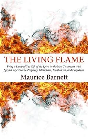 Image du vendeur pour Living Flame : Being a Study of the Gift of the Spirit in the New Testament With Special Reference to Prophecy, Glossolalia, Montanism, and Perfection mis en vente par GreatBookPrices