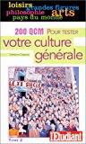 Seller image for 200 Qcm Pour Tester Votre Culture Gnrale : Grandes Figures, Pays Du Monde, Arts, Philo. for sale by RECYCLIVRE