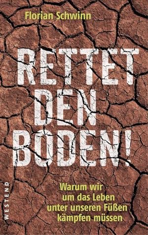 Seller image for Rettet den Boden! : Warum wir um das Leben unter unseren Fen kmpfen mssen for sale by AHA-BUCH GmbH