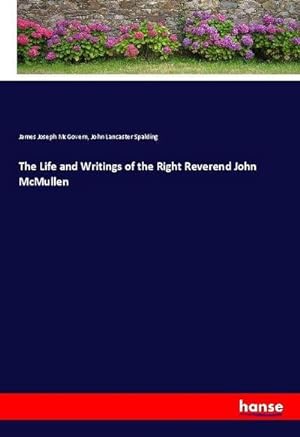 Seller image for The Life and Writings of the Right Reverend John McMullen for sale by BuchWeltWeit Ludwig Meier e.K.