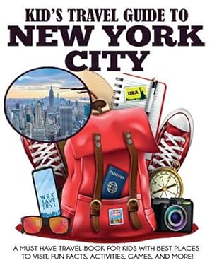 Imagen del vendedor de Kid's Travel Guide to New York City: A Must Have Travel Book for Kids with Best Places to Visit, Fun Facts, Activities, Games, and More! a la venta por GreatBookPrices