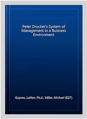Imagen del vendedor de Peter Drucker's System of Management in a Business Environment a la venta por GreatBookPrices