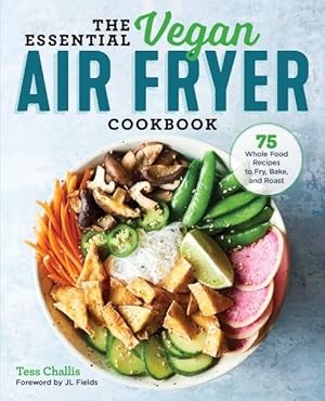 Seller image for Essential Vegan Air Fryer Cookbook : 75 Whole Food Recipes to Fry, Bake, and Roast for sale by GreatBookPrices