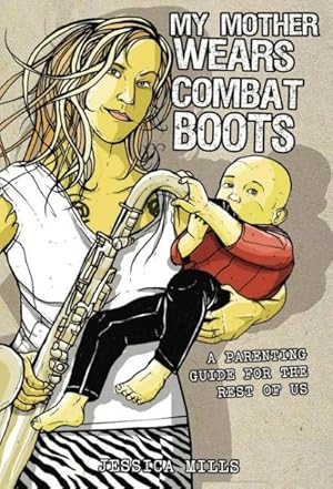 Seller image for My Mother Wears Combat Boots : A Parenting Guide for the Rest of Us for sale by GreatBookPrices