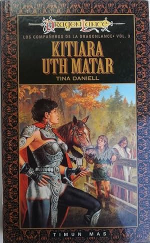 Seller image for Los compaeros de la Dragonlance Vol. 3. Kitiara uth matar. Traduccin: Mila Lpez for sale by Librera Reencuentro