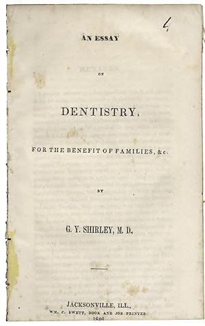 AN ESSAY ON DENTISTRY FOR THE BENEFIT OF FAMILIES, &C. BY G.Y. SHIRLEY, M.D.