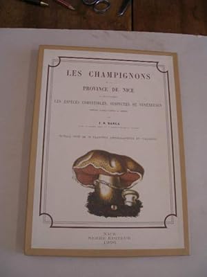 LES CHAMPIGNONS DE LA PROVINCE DE NICE ET PRINCIPALEMENT LES ESPECES COMESTIBLES , SUSPECTES OU V...