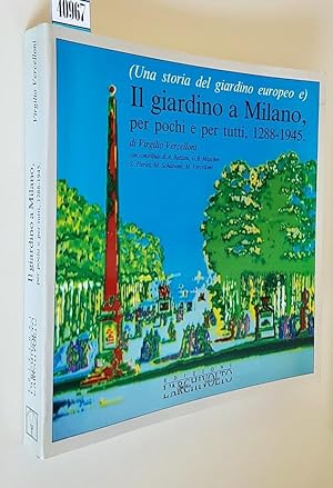 Immagine del venditore per (Una storia del giardino europeo e) IL GIARDINO A MILANO per pochi e per tutti, 1288-1945 venduto da Stampe Antiche e Libri d'Arte BOTTIGELLA
