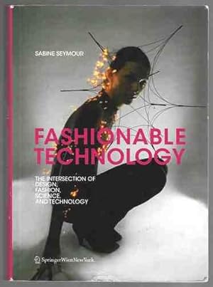 Fashionable Technology: The Intersection of Design, Fashion, Science and Technology