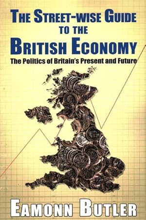 Image du vendeur pour Street-wise Guide to the British Economy : The Politics of Britain's Present and Future mis en vente par GreatBookPrices
