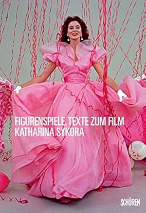 Figurenspiele : Texte zum Film. Katharina Sykora