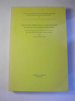 Image du vendeur pour Deutsche Opposition gegen Hitler in Presse und Roman des Exils : eine Darstellung und ein Vergleich mit der historischen Wirklichkeit / Acta Universitatis Stockholmiensis - Stockholmer germanistische Forschungen ; 11 mis en vente par Antiquariat Fuchseck