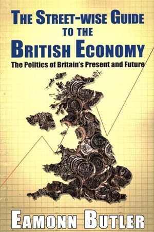 Seller image for Street-wise Guide to the British Economy : The Politics of Britain's Present and Future for sale by GreatBookPrices