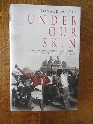 Under Our Skin, A White Family's Journey through South Africa's Darkest Years