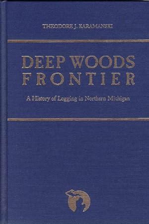 Seller image for DEEP WOODS FRONTIER. A HISTORY OF LOGGING IN NORTHERN MICHIGAN for sale by BUCKINGHAM BOOKS, ABAA, ILAB, IOBA