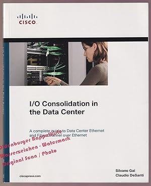 I/O Consolidation in the Data Center: A Complete Guide to Data Center Ethernet and Fibre Channel ...