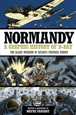 Seller image for Normandy: A Graphic History of D-Day: The Allied Invasion of Hitler's Fortress Europe (Paperback or Softback) for sale by BargainBookStores