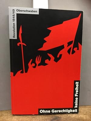 Immagine del venditore per Ohne Gerchtigkeit keine Freiheit. Bauern und Adel in Oberschwaben. Burger, vereinigt Euch! Pressfreiheit! Grenzenlose Bewegung am See 1848/49. venduto da Kepler-Buchversand Huong Bach