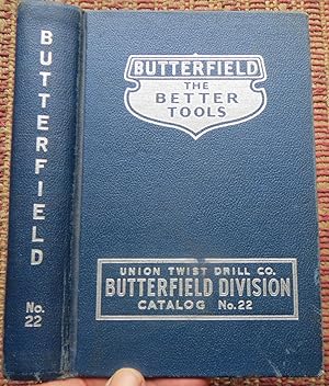 BUTTERFIELD: The Better Tools. Union Twist Drill Co BUTTERFIELD DIVISION CATALOG No 22.