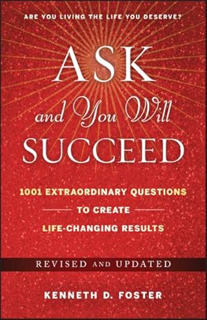 Image du vendeur pour Ask and You Will Succeed : 1001 Extraordinary Questions to Create Life Changing Results mis en vente par GreatBookPrices