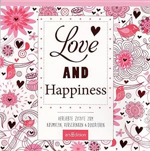 Love and Happiness: Verliebte Zitate zum Ausmalen, Verschenken & Dekorieren (Malprodukte für Erwa...